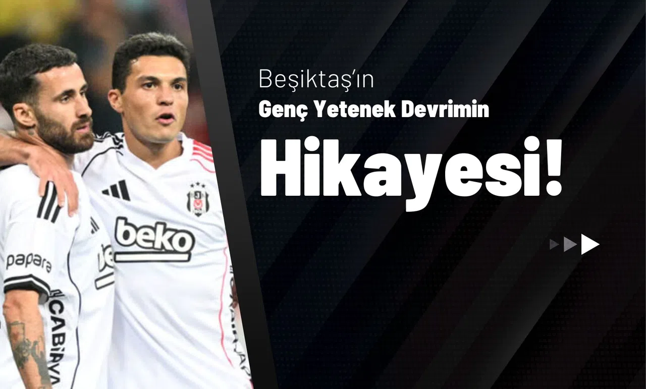 Beşiktaş’ın Genç Yetenek Devrimin Hikayesi!
