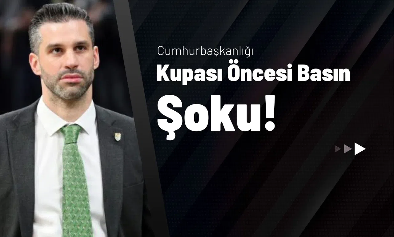 Cumhurbaşkanlığı Kupası Öncesi Basın Şoku!