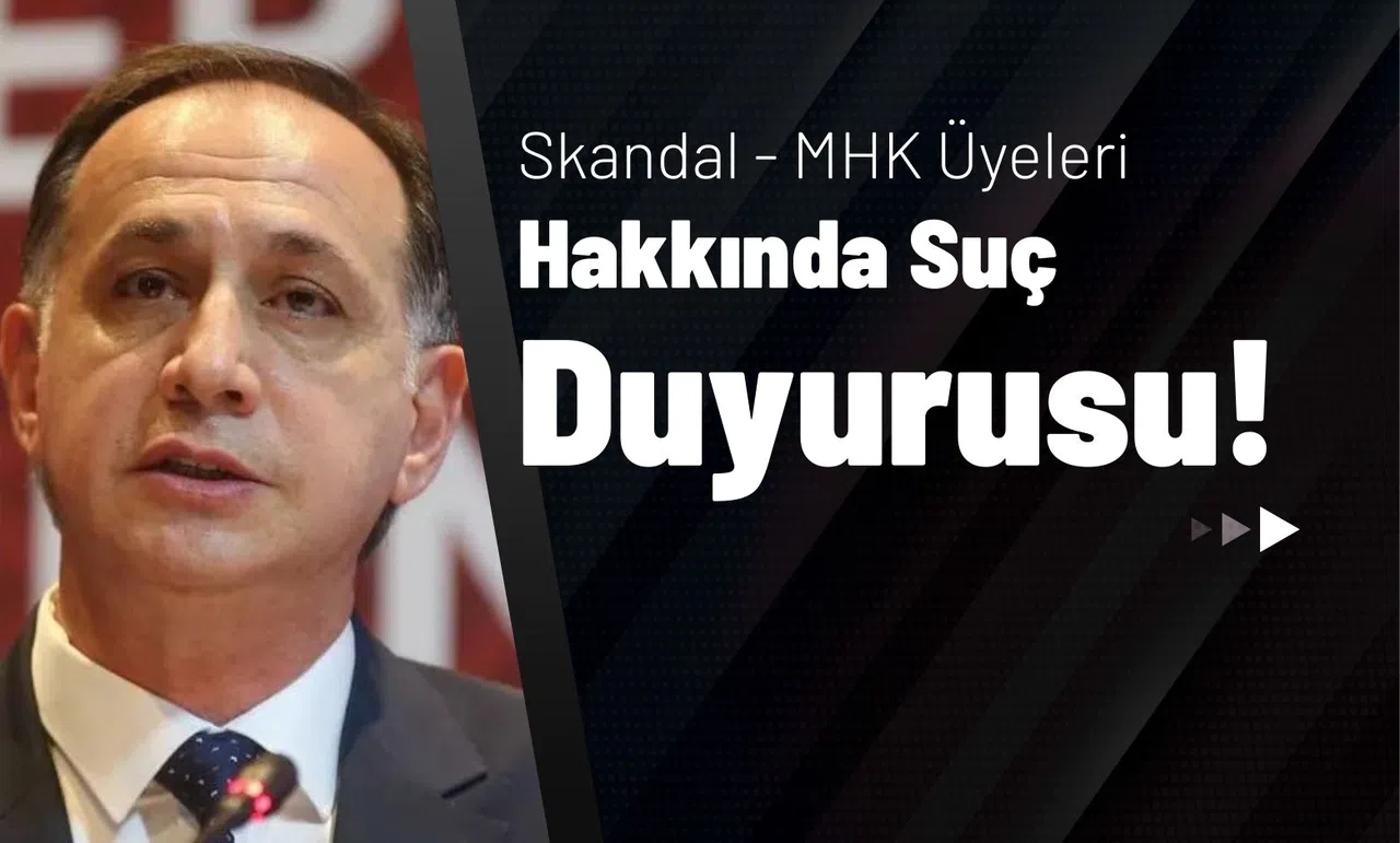 Skandal - MHK Üyeleri Hakkında Suç Duyurusu!