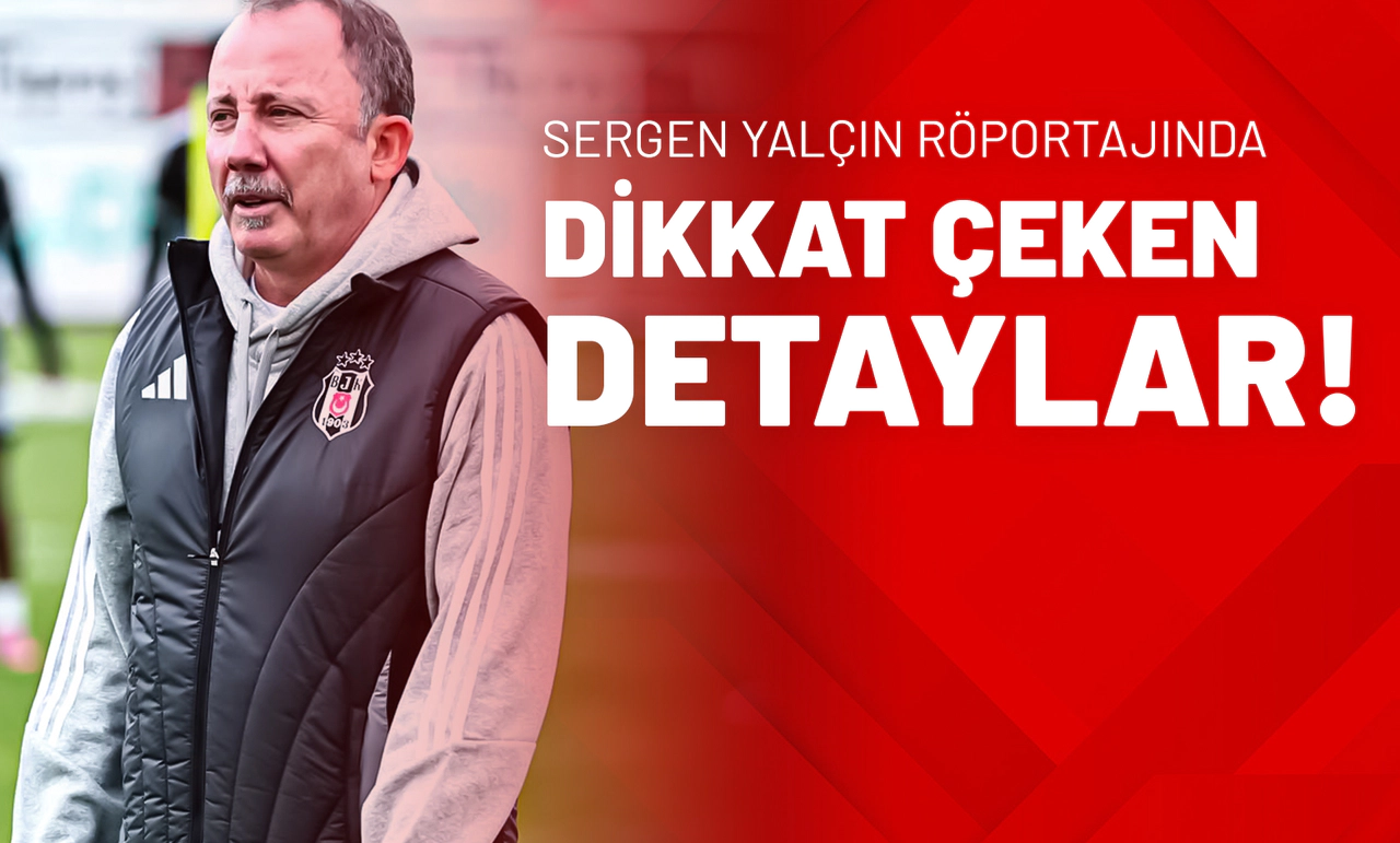 Sergen Yalçın Röportajında Dikkat Çeken Detaylar!