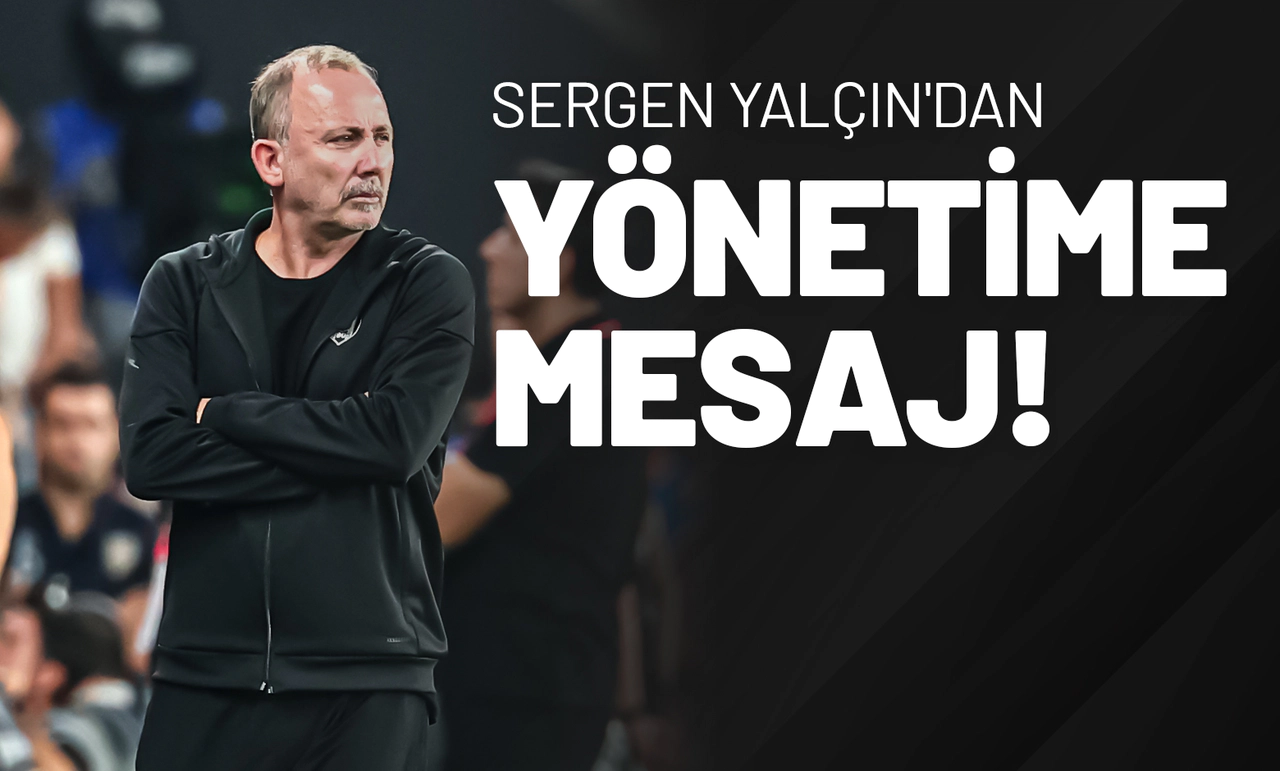 Sergen Yalçın'dan Yönetime Mesaj!