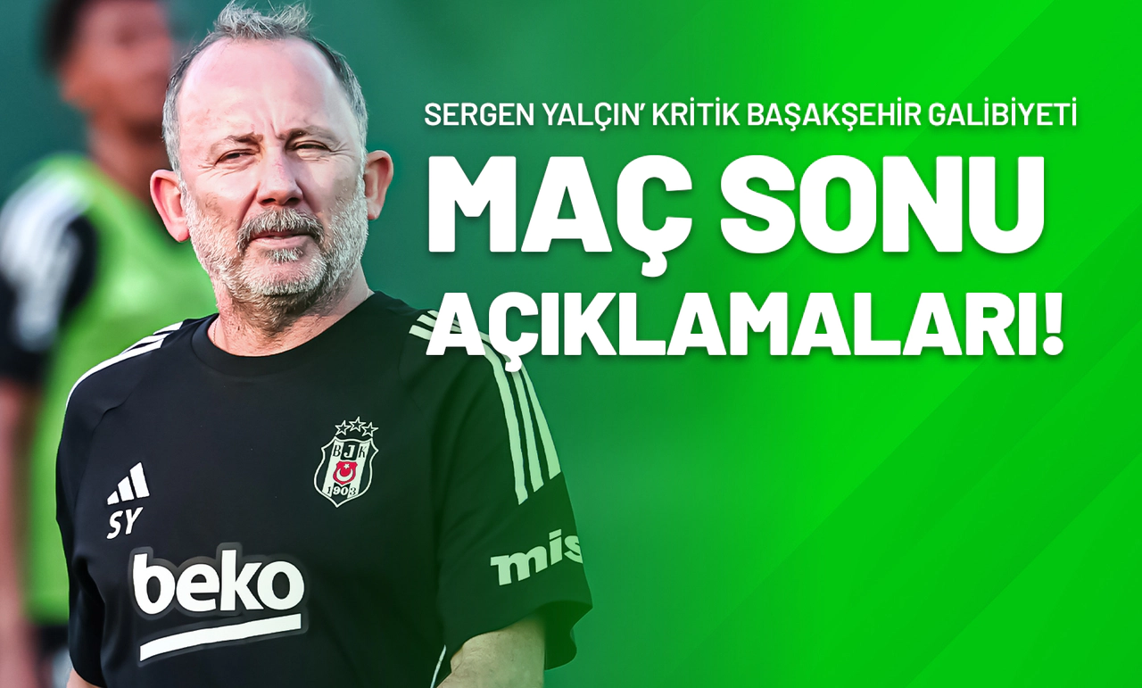 Sergen Yalçın Kritik Başakşehir Galibiyeti Maç Sonu Açıklamaları!