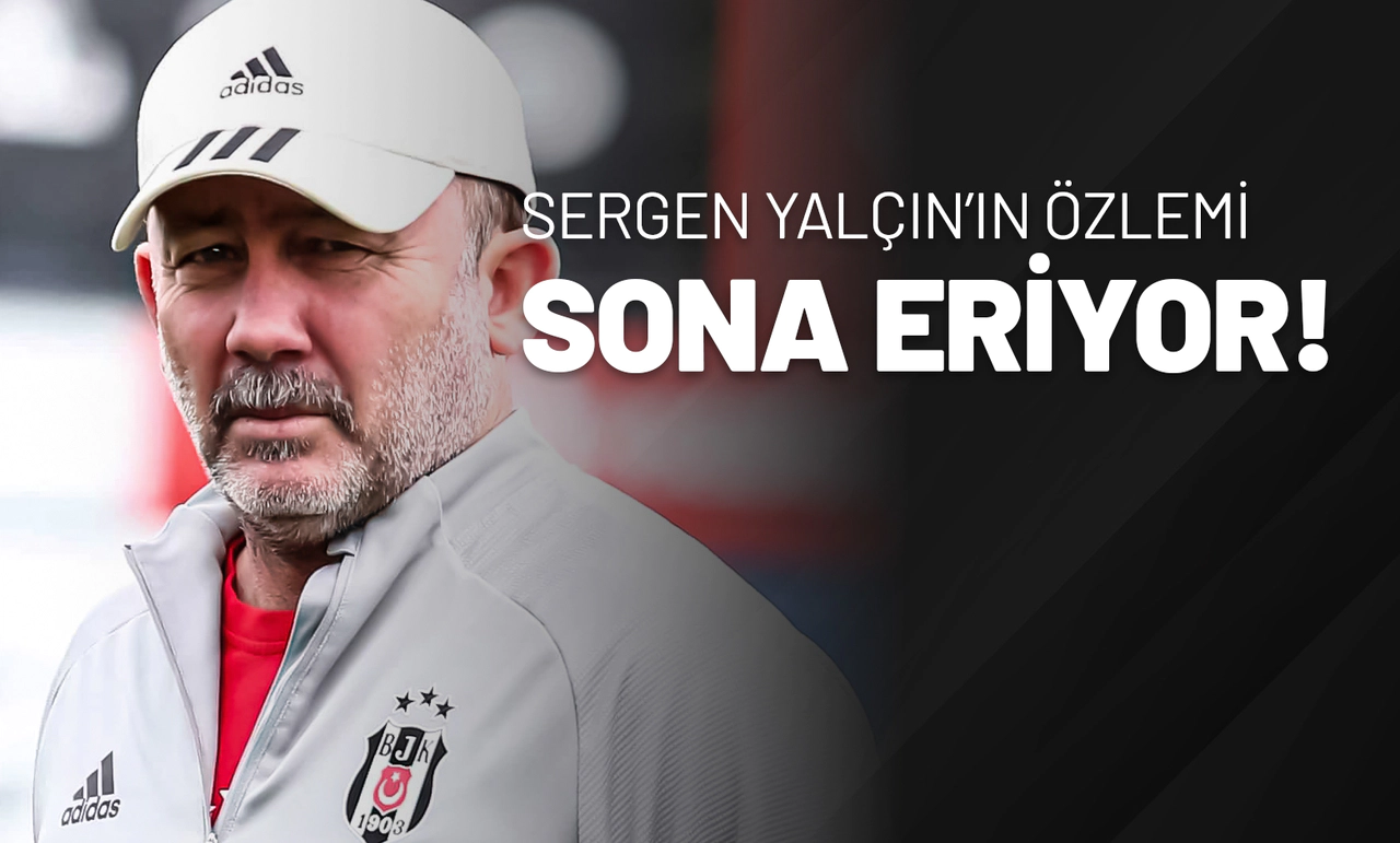Sergen Yalçın’ın Özlemi Sona Eriyor!
