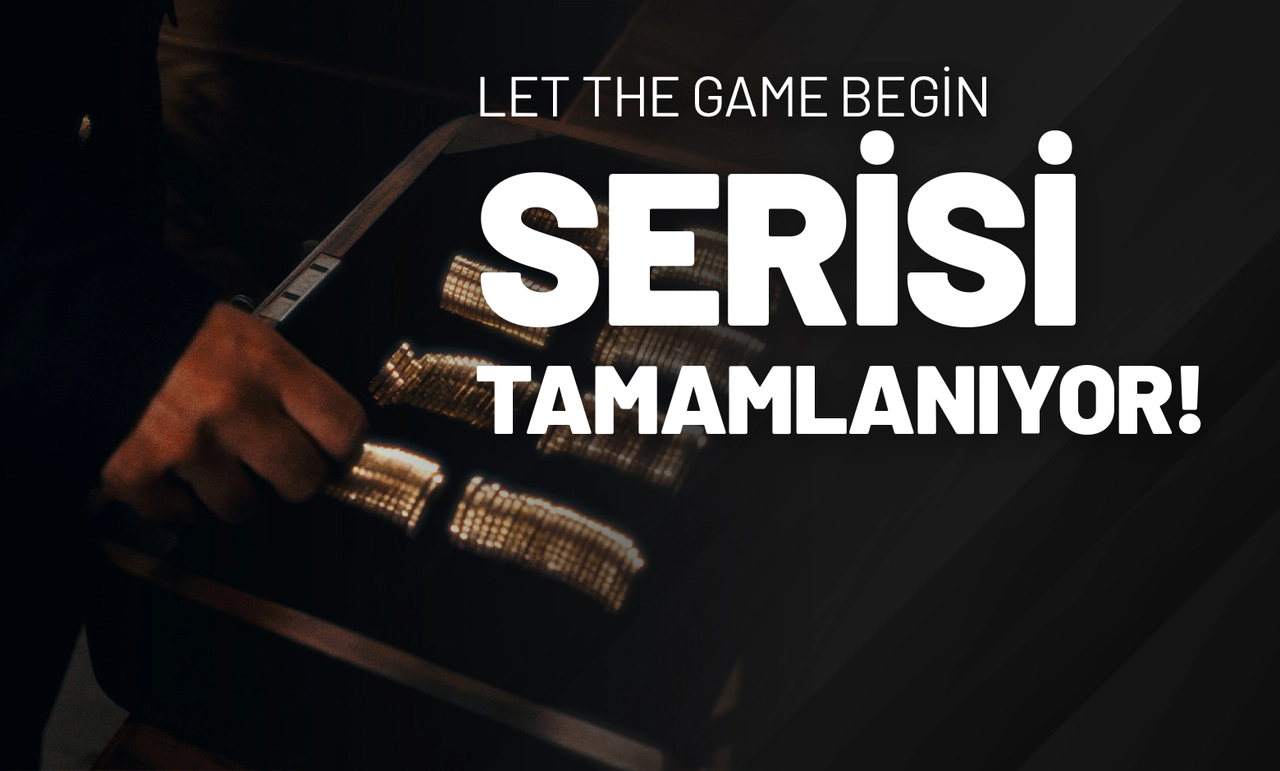 Let the Game Begin Serisi Tamamlanıyor!