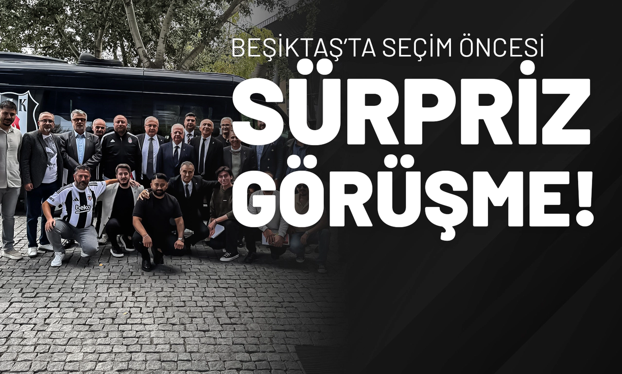 Beşiktaş’ta seçim öncesi sürpriz görüşme