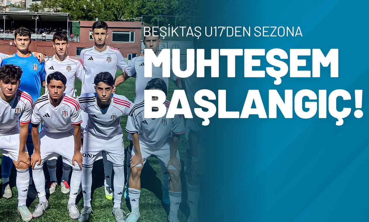 Beşiktaş U17’den Sezona Muhteşem Başlangıç