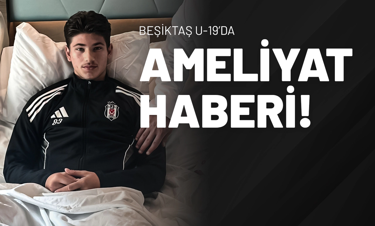 Beşiktaş U-19’da Ameliyat Haberi!