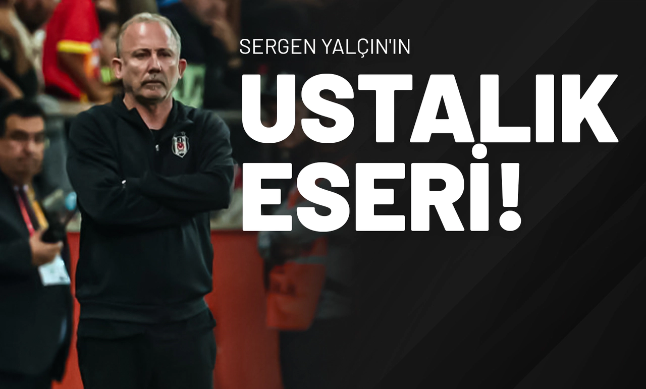 Sergen Yalçın'ın Ustalık Eseri