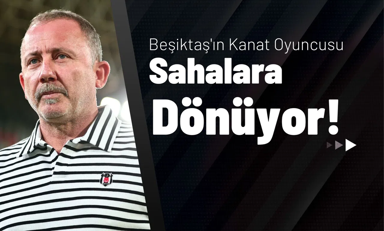 Beşiktaş'ın Kanat Oyuncusu Sahalara Dönüyor!