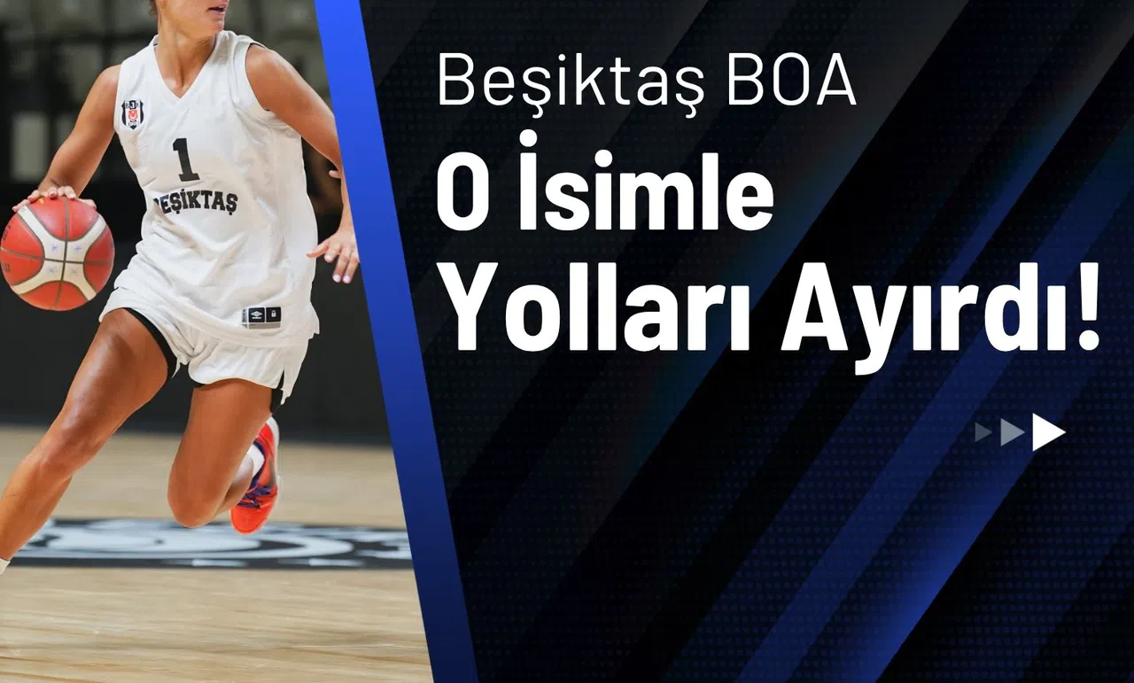 Beşiktaş BOA, O İsimle Yollarını Ayırdı!