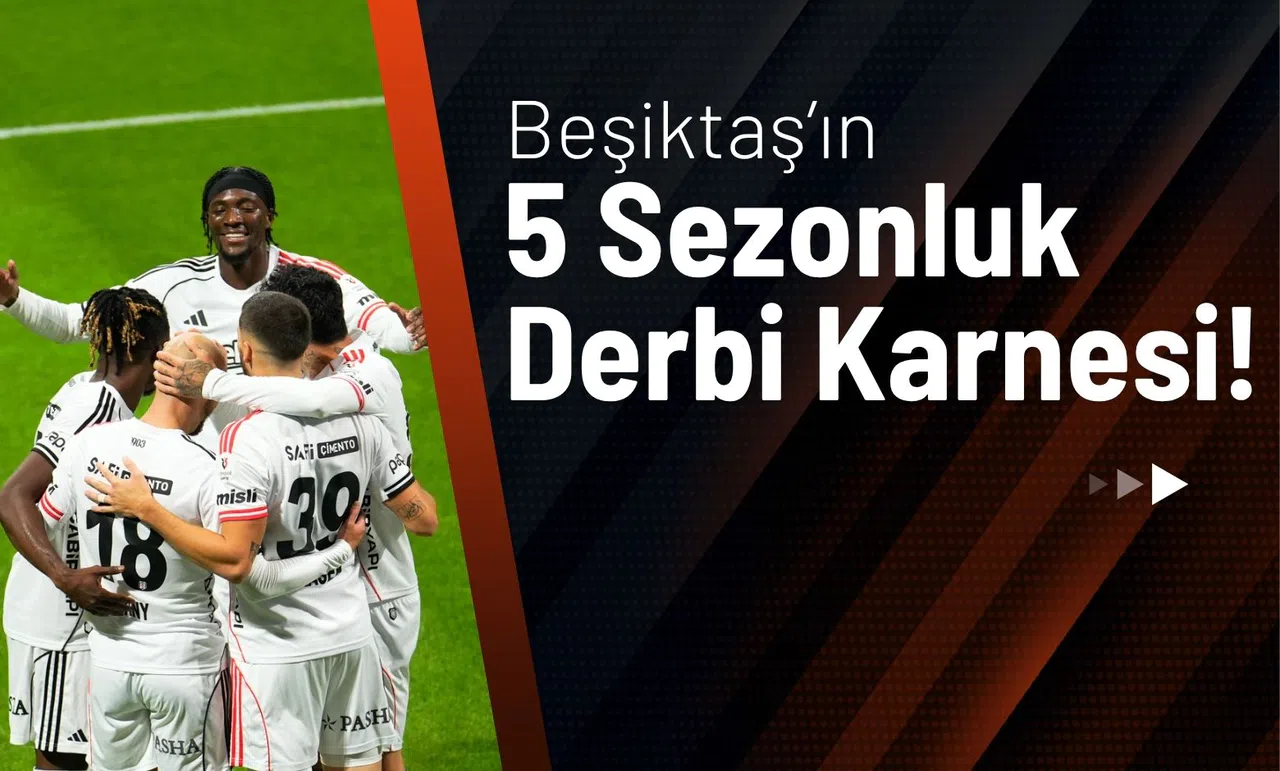 Beşiktaş’ın 5 Sezonluk Derbi Karnesi!