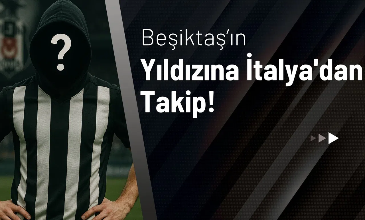 Beşiktaş'ın Yıldızına İtalya'dan Takip!