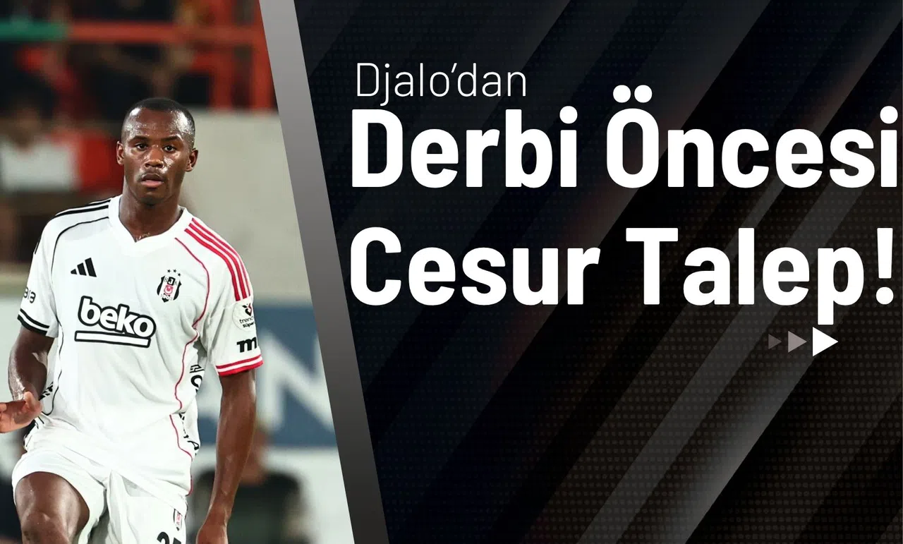 Djalo’dan Derbi Öncesi Cesur Talep!