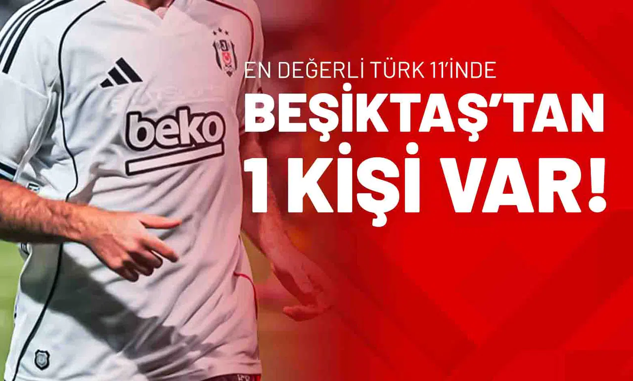 En Değerli Türk 11’inde Beşiktaş’tan 1 Kişi Var!