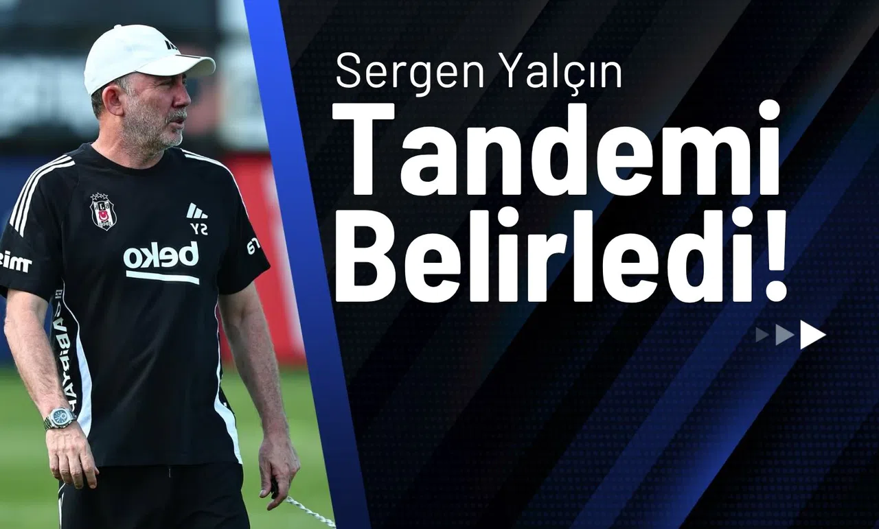 Sergen Yalçın Tandemi Belirledi!