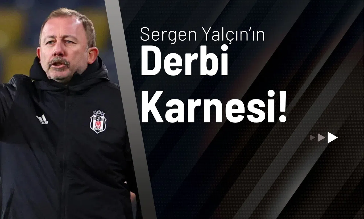 Sergen Yalçın'ın Derbi Karnesi!