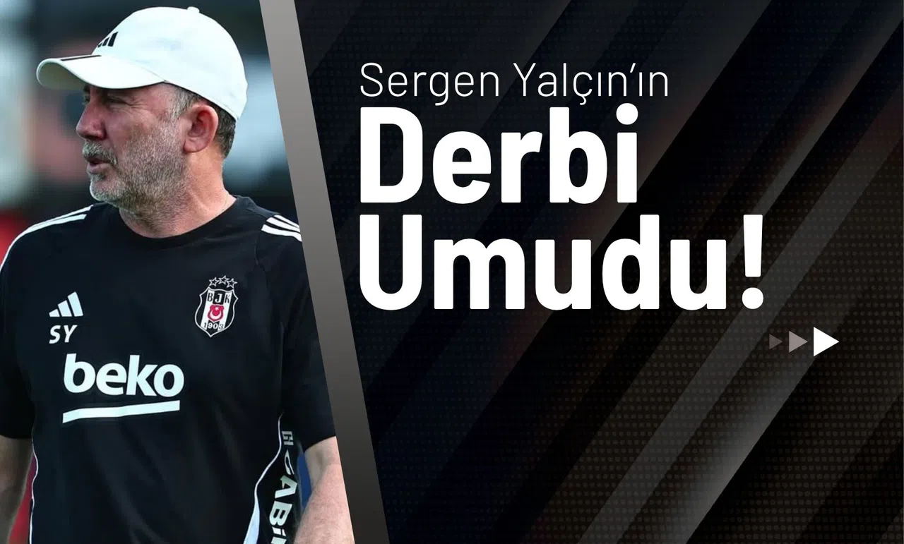 Sergen Yalçın’ın Derbi Umudu!