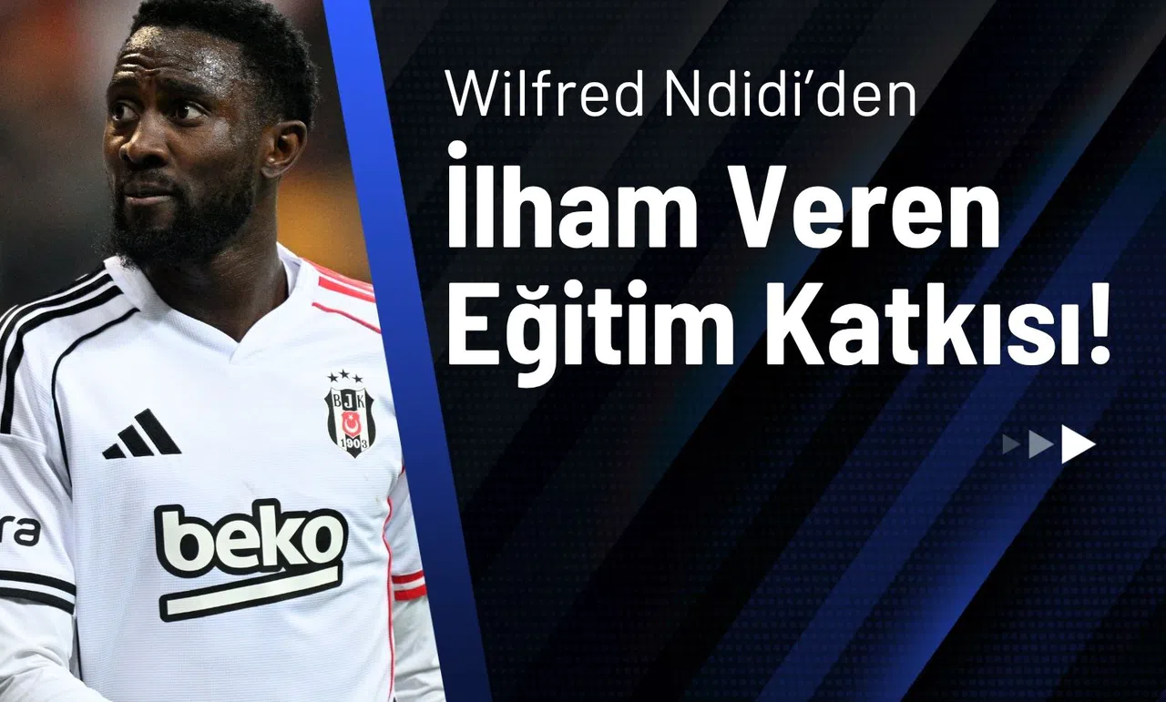 Wilfred Ndidi’den İlham Veren Eğitim Katkısı!