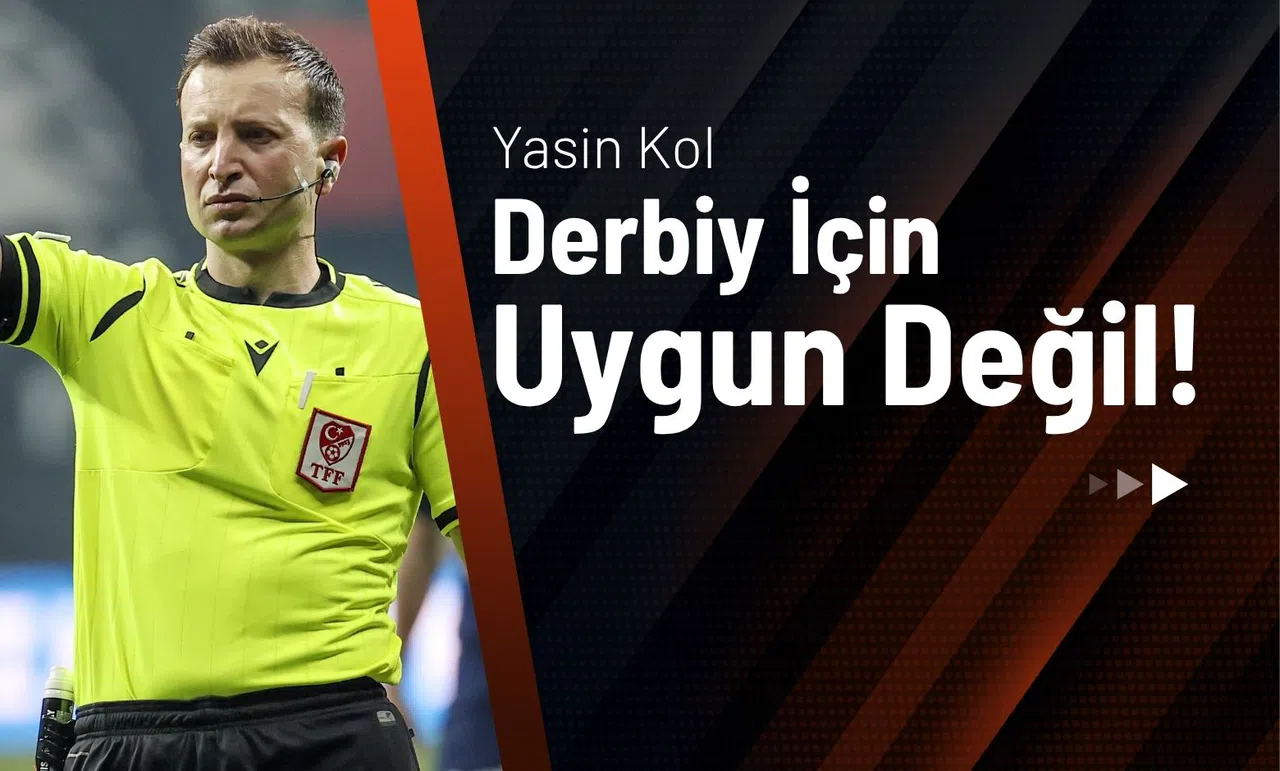 Yasin Kol Derbi İçin Uygun Değil!