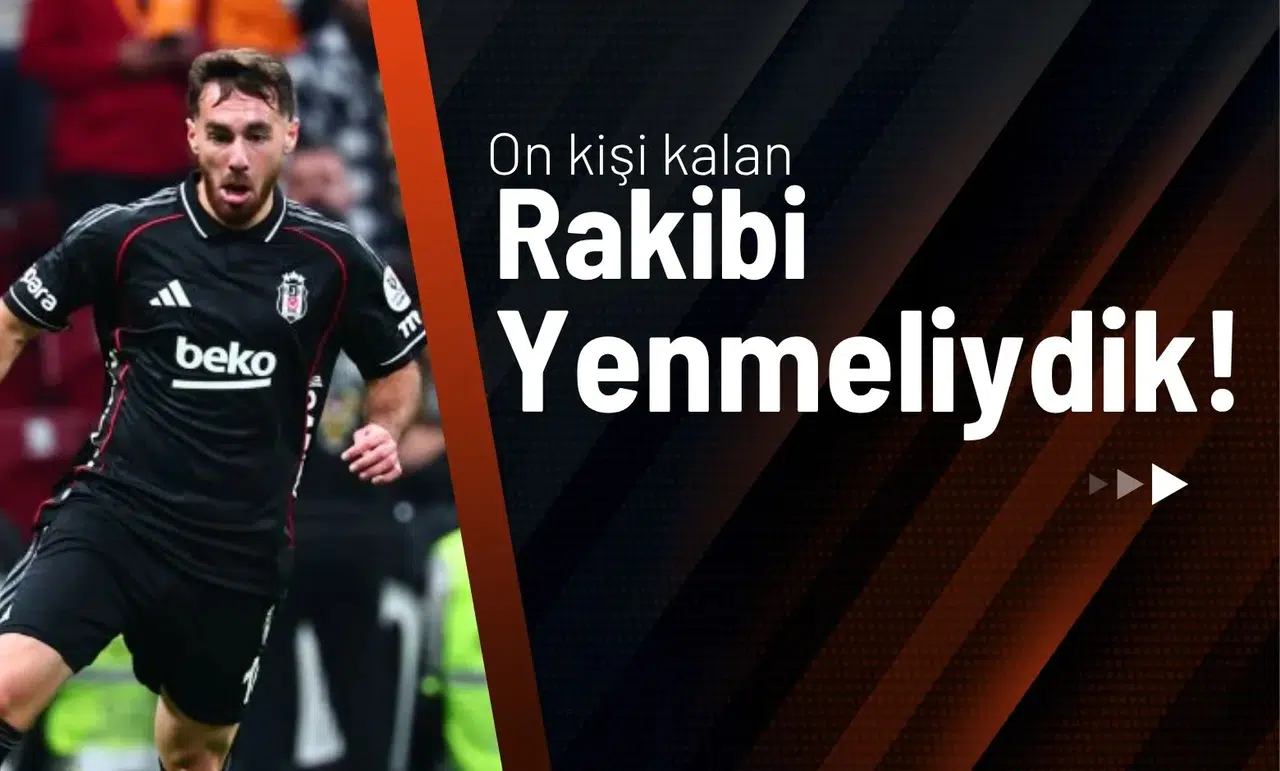 Orkun Kökçü: “On Kişi Kalan Galatasaray'ı Yenmeliydik"