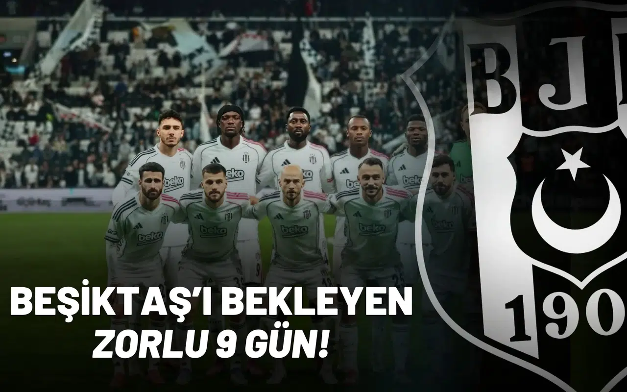 Beşiktaş’ı Bekleyen Zorlu 9 Gün!
