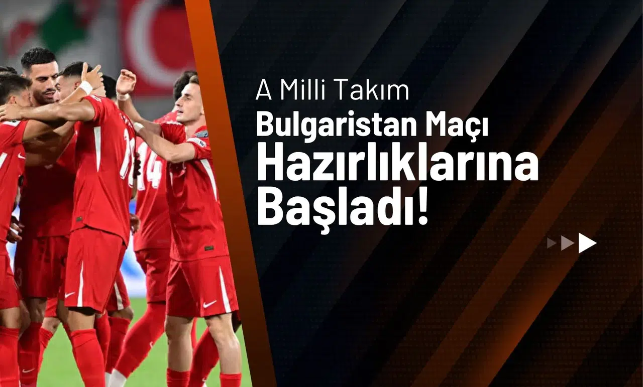 A Milli Takım, Bulgaristan Maçı Hazırlıklarına 5 Eksikle Başladı!