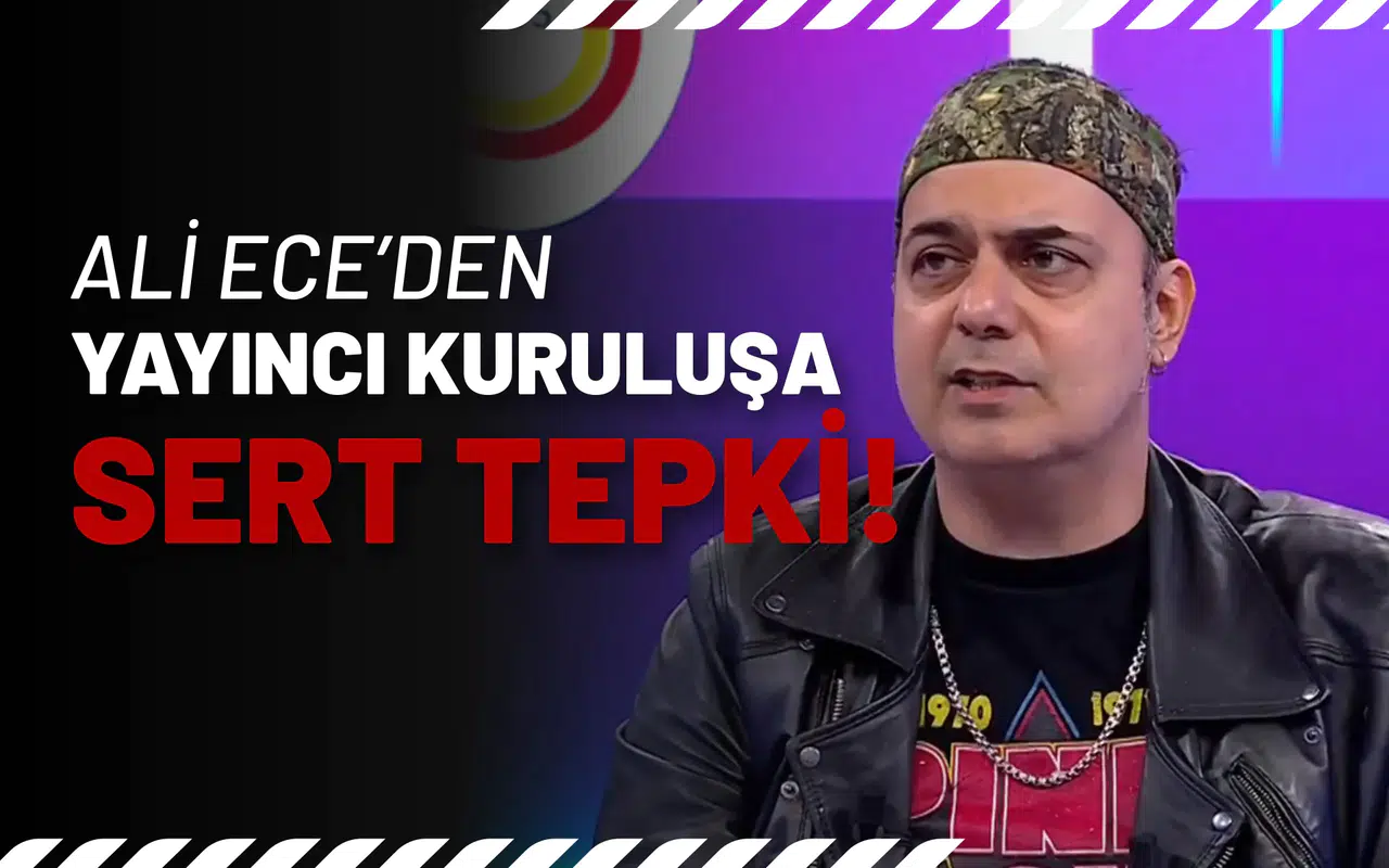 Ali Ece’den Yayıncı Kuruluşa Sert Tepki