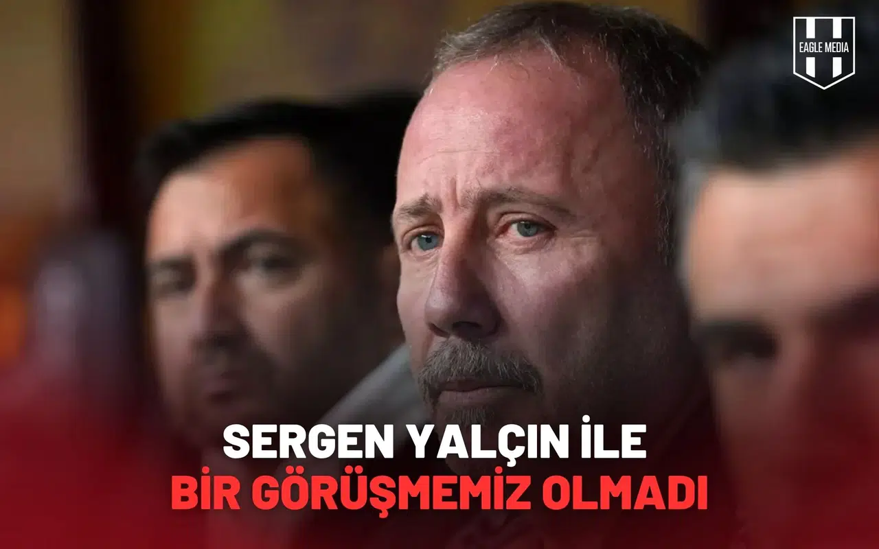 Sergen Yalçın İle Bir Görüşmemiz Olmadı