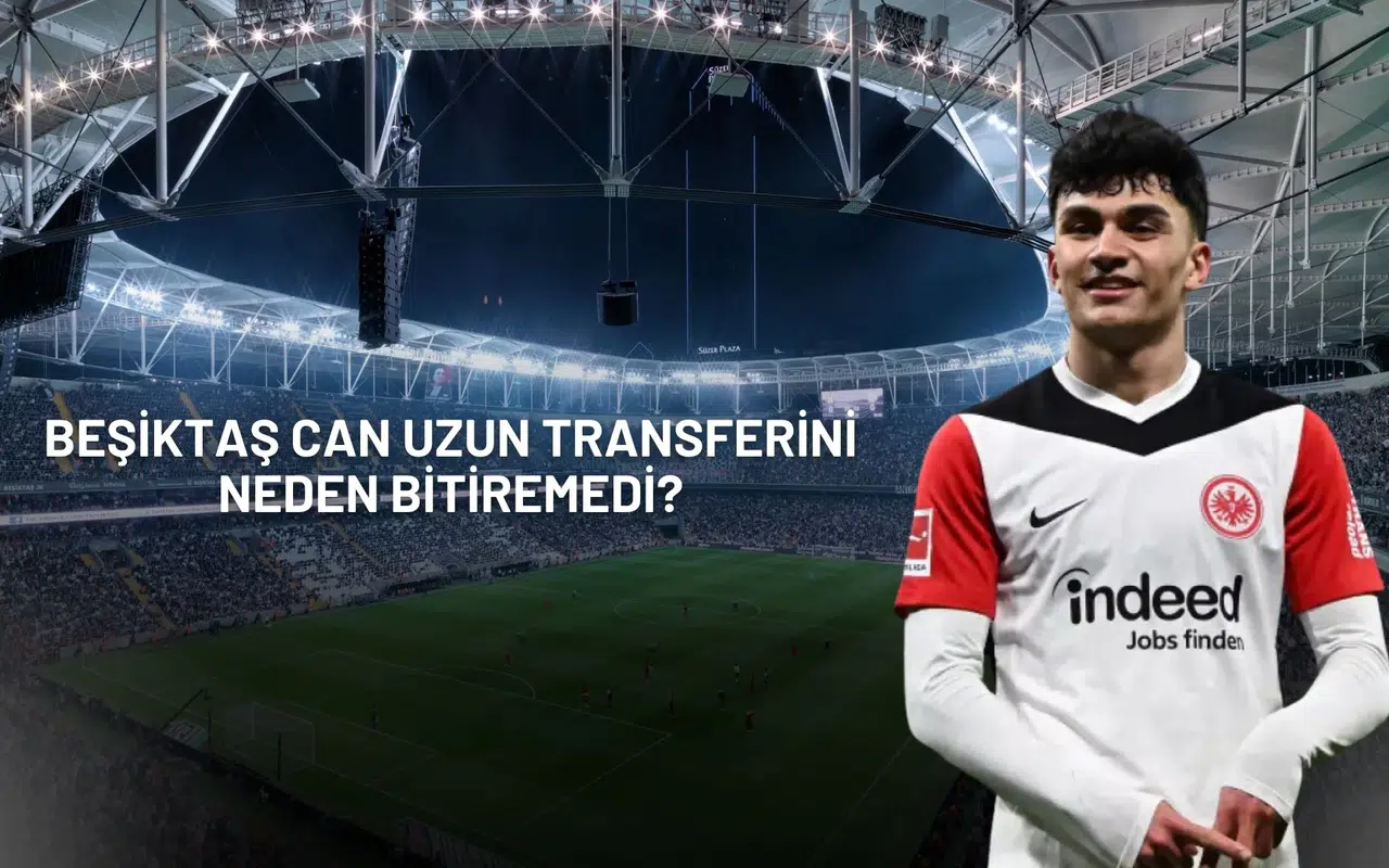 Bir Yıl Boşa Gitti Beşiktaş Can Uzun Transferini Neden Bitiremedi