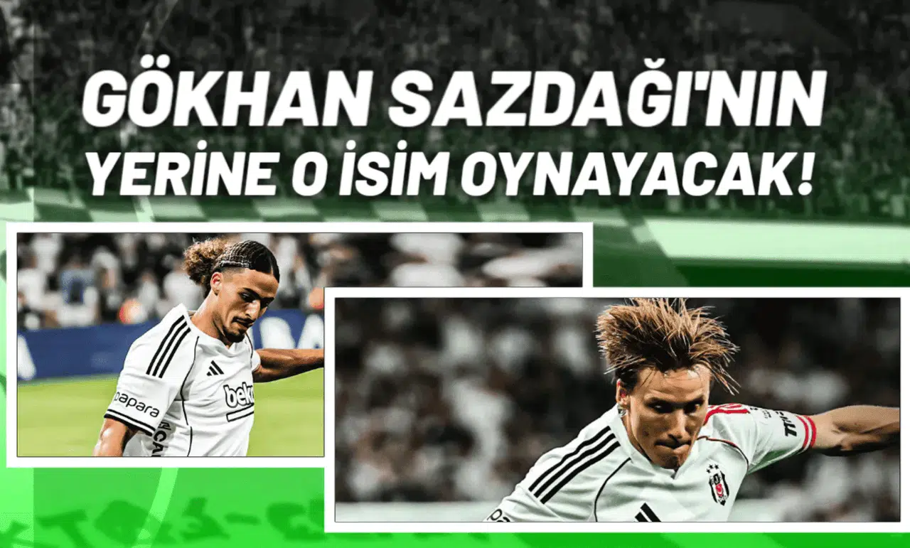 Gökhan Sazdağı'nın Yerine O Oynayacak Beşiktaş'ın Gençlerbirliği Planı