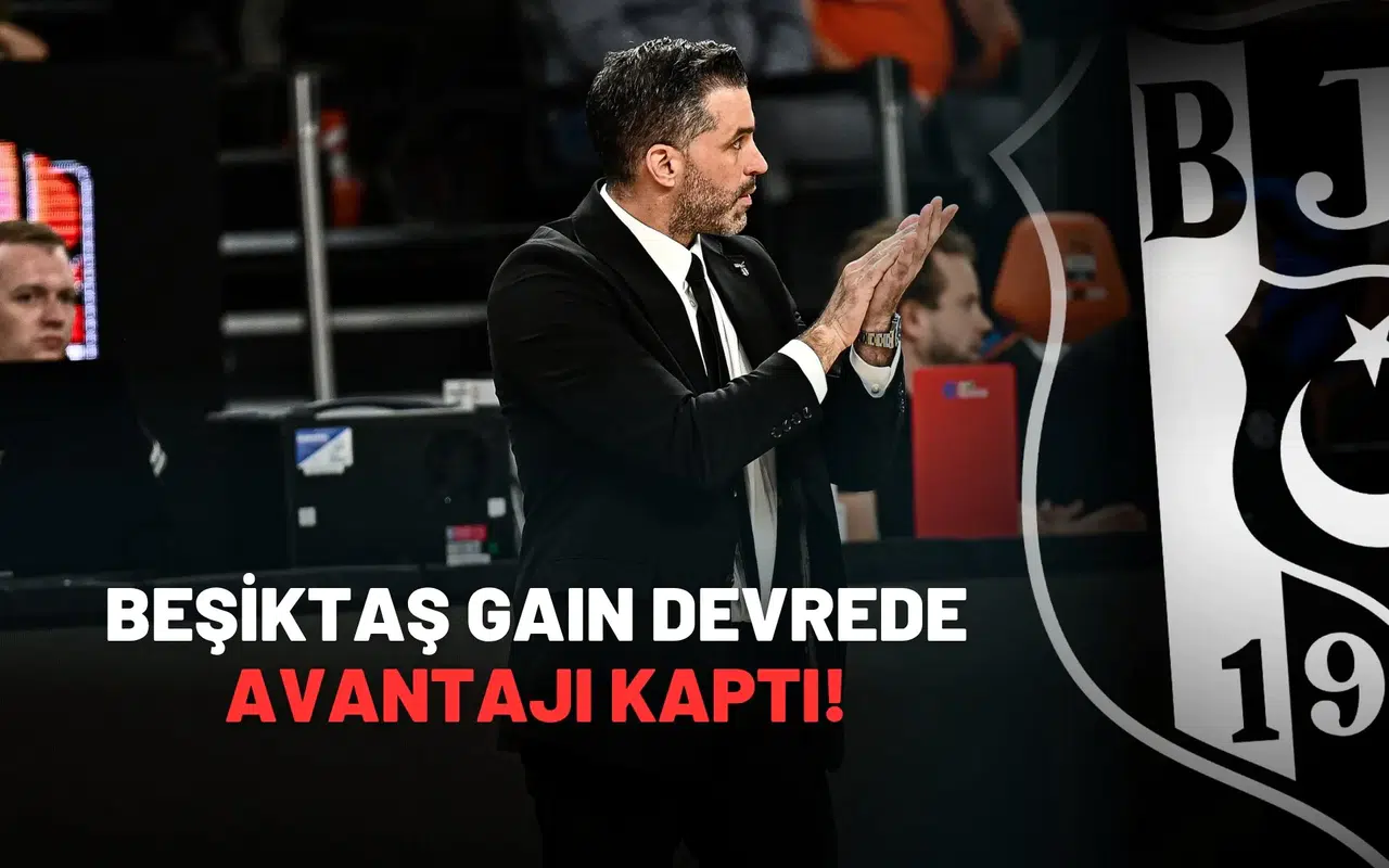 Beşiktaş GAIN Devrede Avantajı Kaptı!