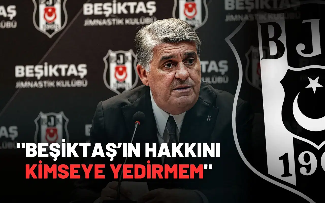 "Beşiktaş’ın Hakkını Kimseye Yedirmem"