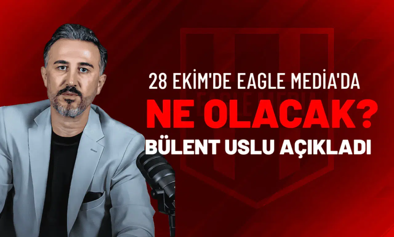 28 Ekim’de Eagle Media’da Ne Olacak Bülent Uslu Açıkladı