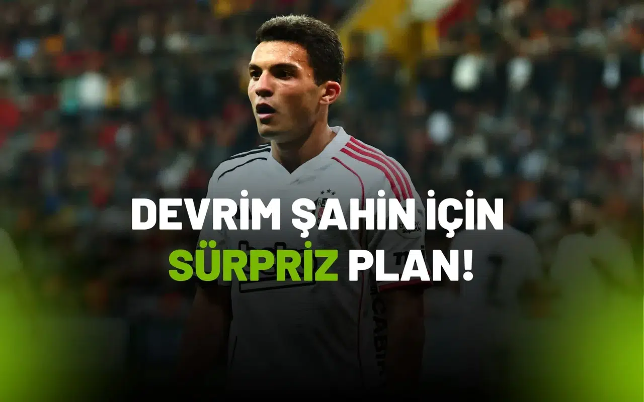 Beşiktaş’tan Genç Yıldız Devrim Şahin İçin Kritik Plan