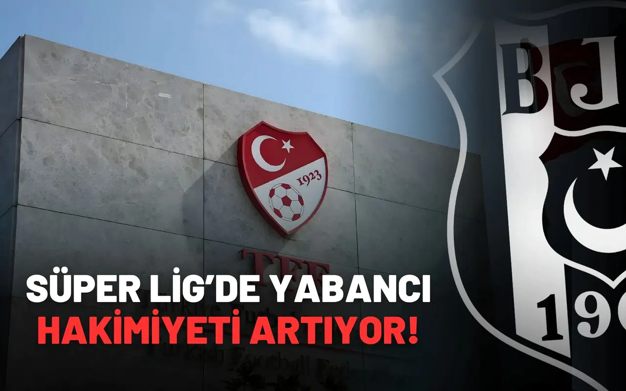 Süper Lig’de Yabancı Hakimiyeti Artıyor!