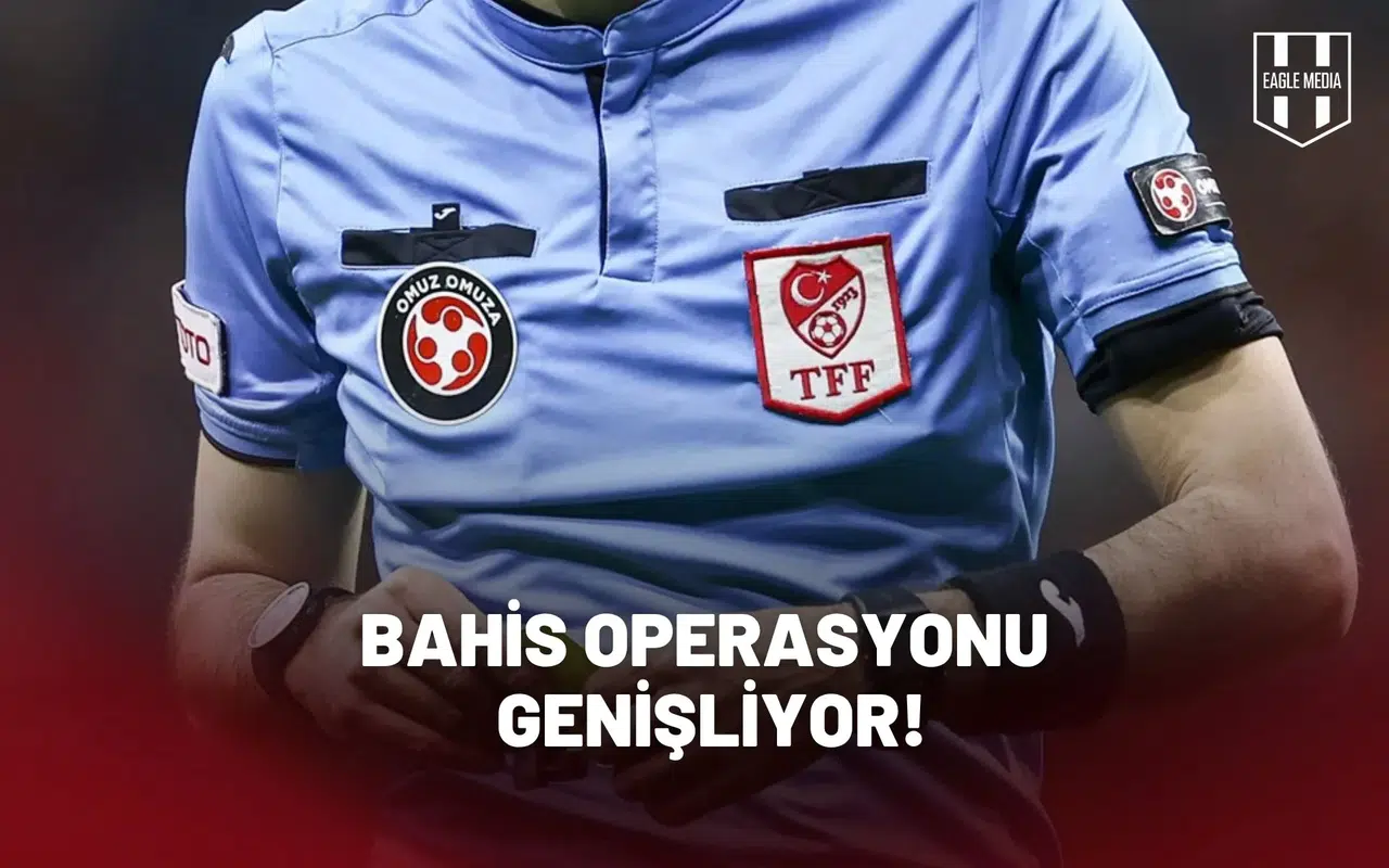 Bahis operasyonu genişliyor!
