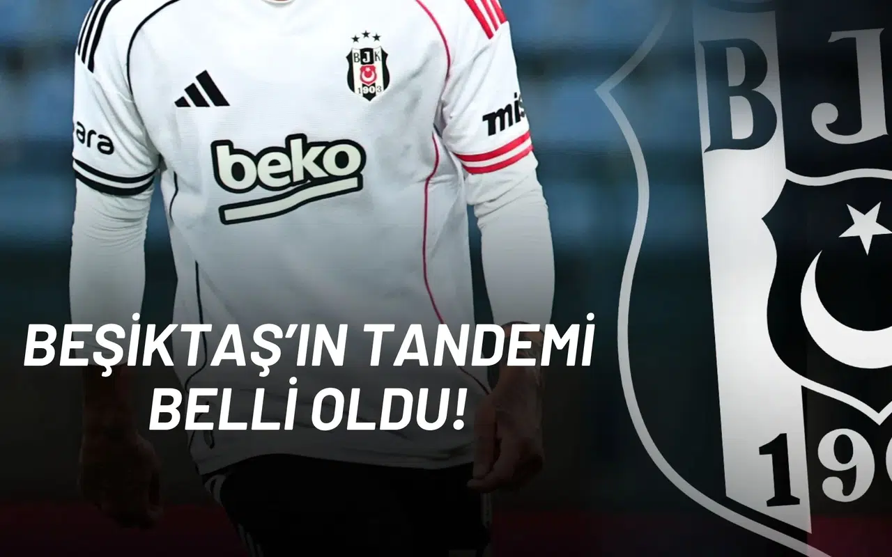 Beşiktaş’ın Tandemi Belli Oldu