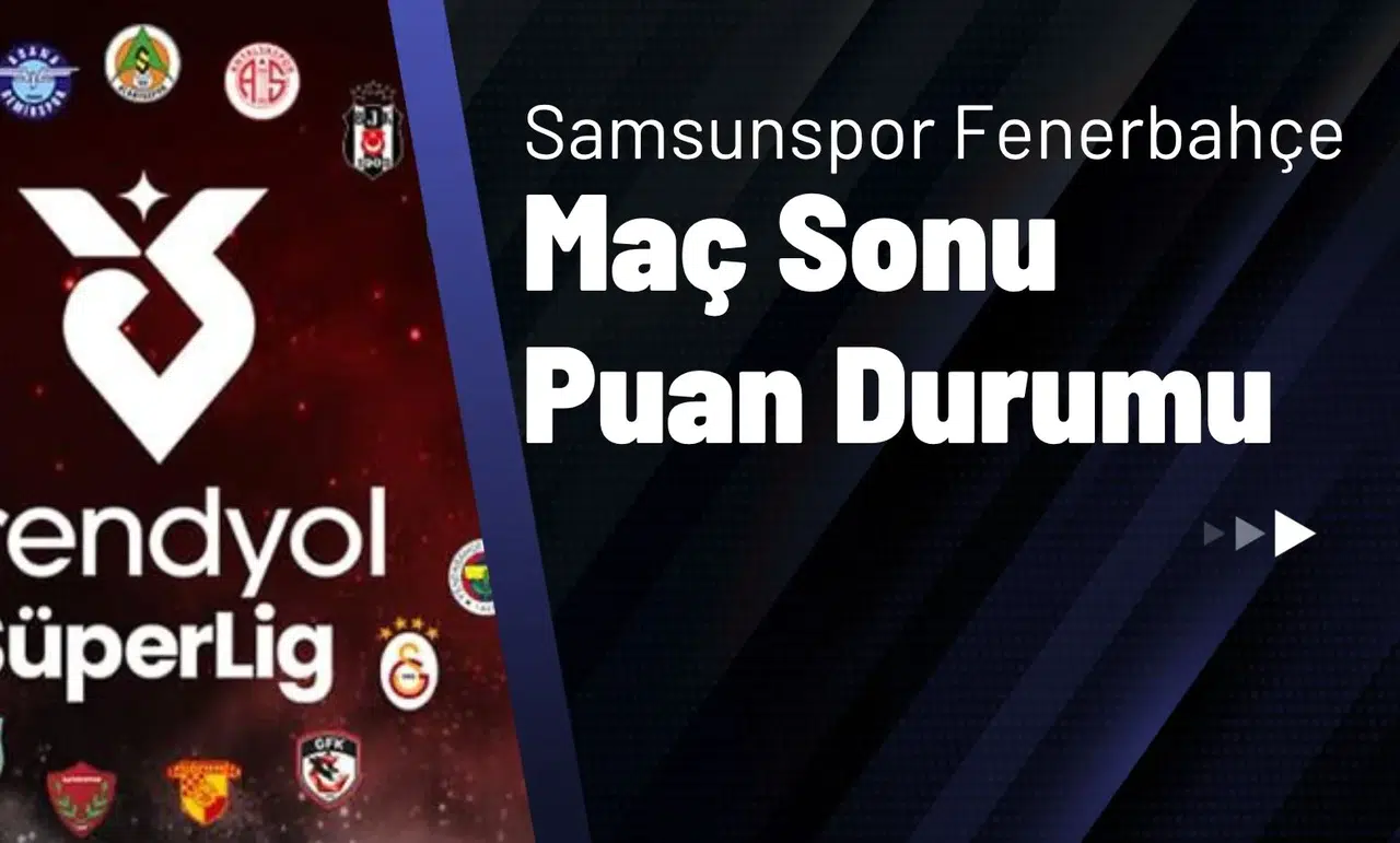 Samsunspor Fenerbahçe Maç Sonu Puan Durumu