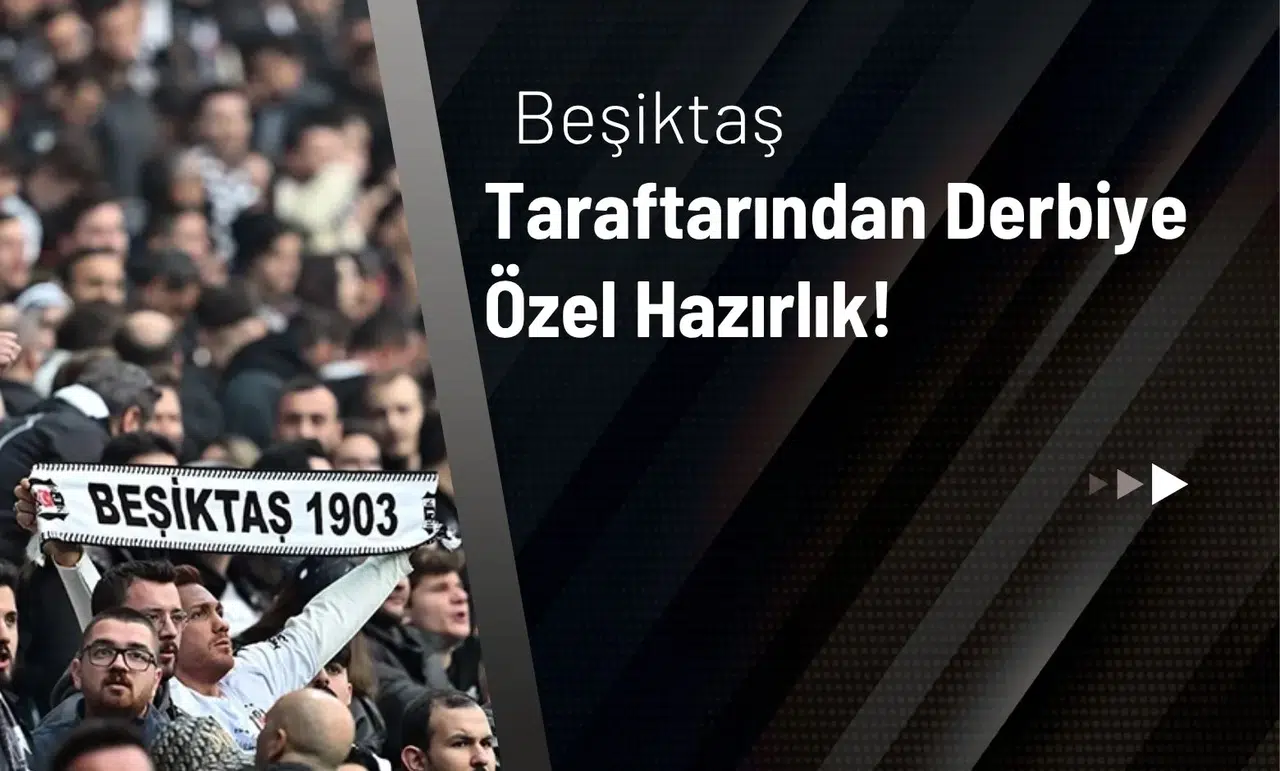 Beşiktaş Taraftarından Derbiye Özel Hazırlık!