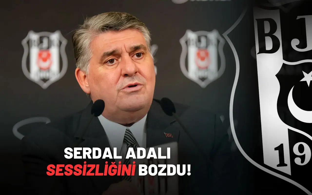 Serdal Adalı Sessizliğini Bozdu