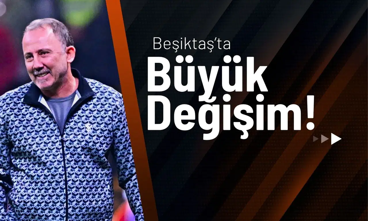 Beşiktaş’ta Büyük Değişim!