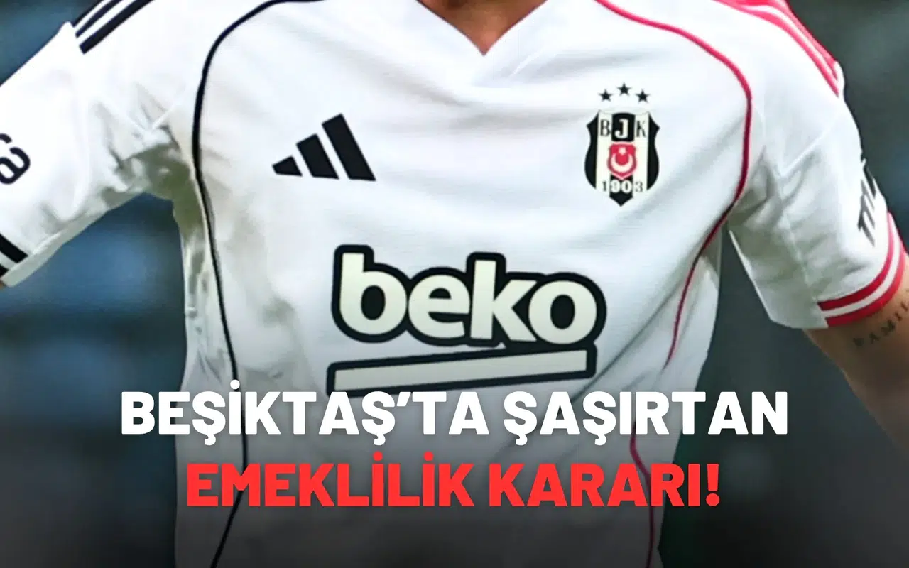 Beşiktaş’ta şaşırtan emeklilik kararı!