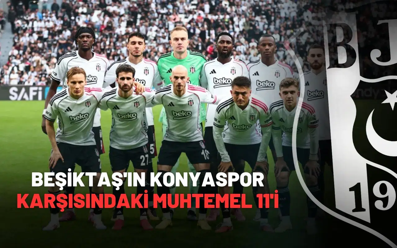 Beşiktaş'ın Konyaspor Karşısındaki Muhtemel 11'i.
