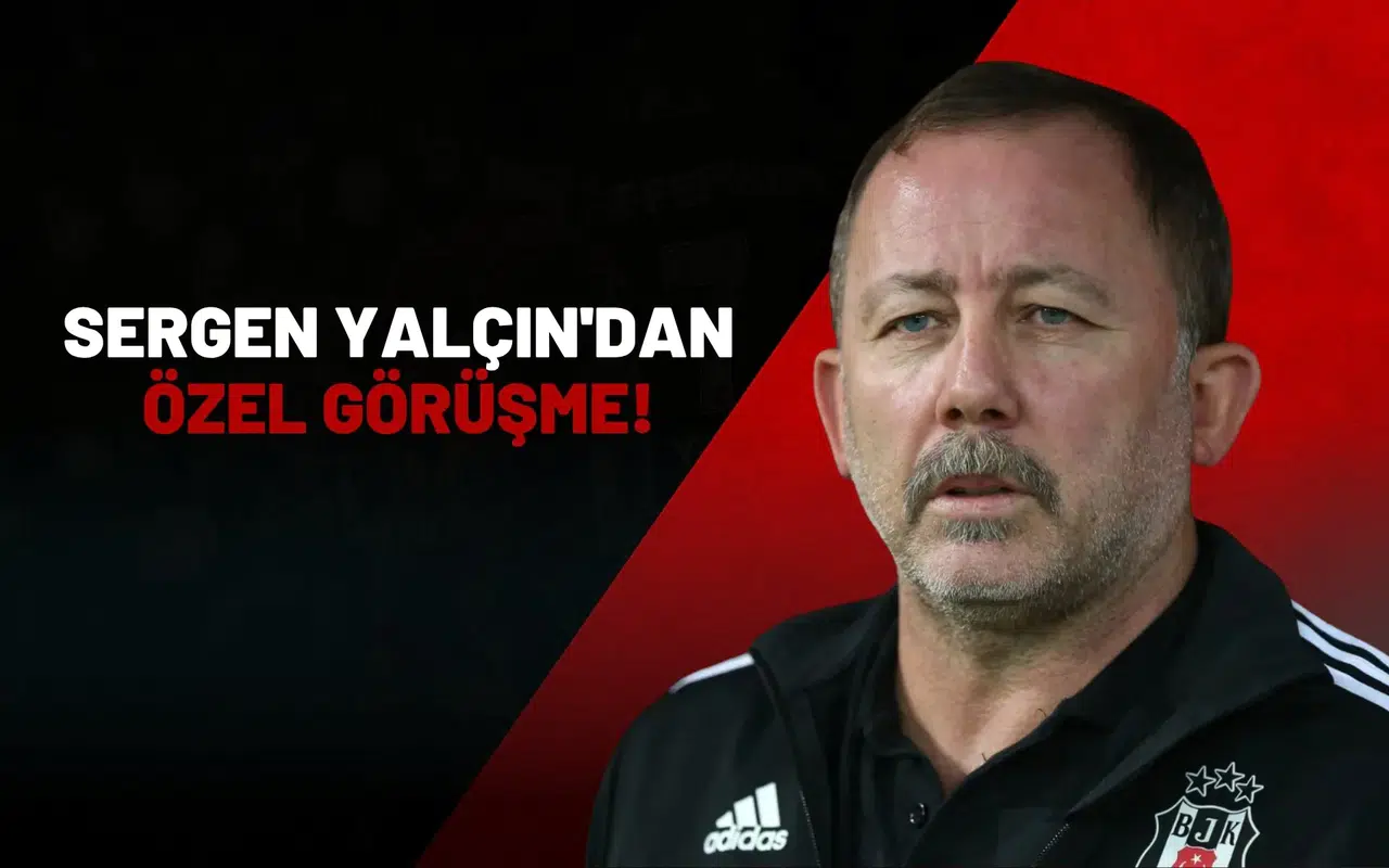 Sergen Yalçın'dan özel görüşme