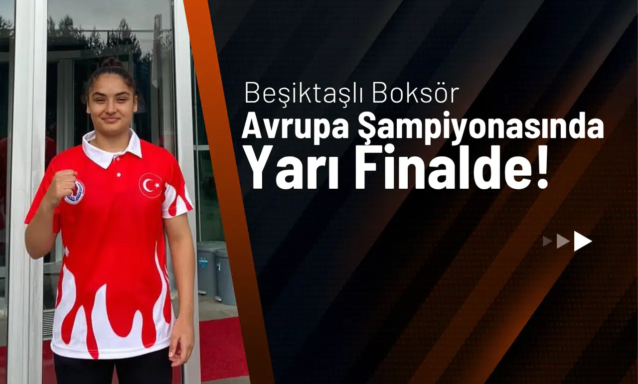 Beşiktaşlı Boksör Yağmur Teke Avrupa Şampiyonası’nda Yarı Finalde!