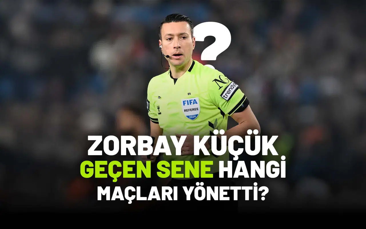 Bahis Oynayan Zorbay Küçük’ün Geçen Sezon Yönettiği Maçlar!