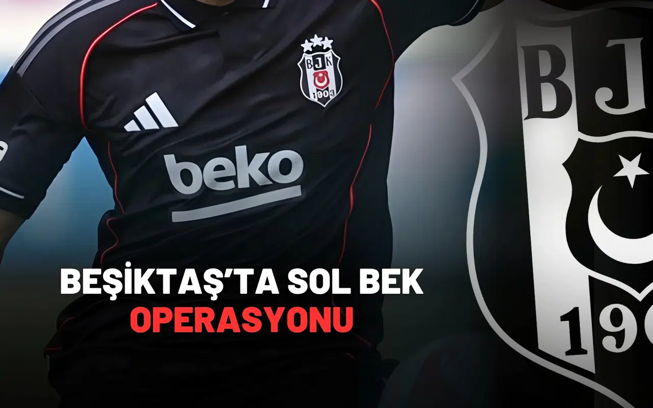 Beşiktaş’ta Sol Bek Operasyonu: Yeni İsim Belirlendi!