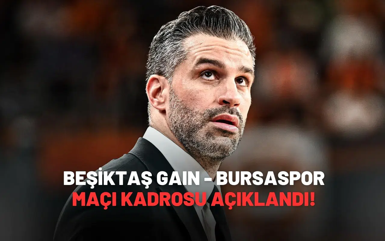 Beşiktaş GAIN - Bursaspor Basketbol Maçı Kadrosu Açıklandı!