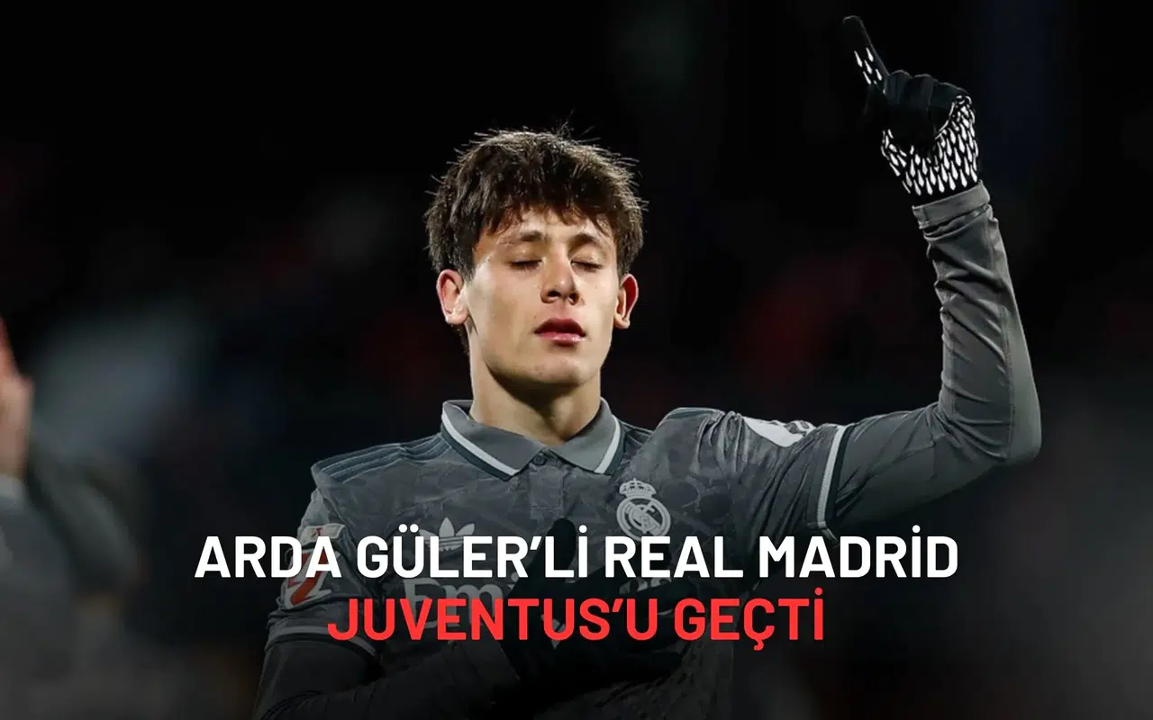 Arda Güler’li Real Madrid Juventus’u 1-0’la Geçti Maçın Yıldızı O oldu