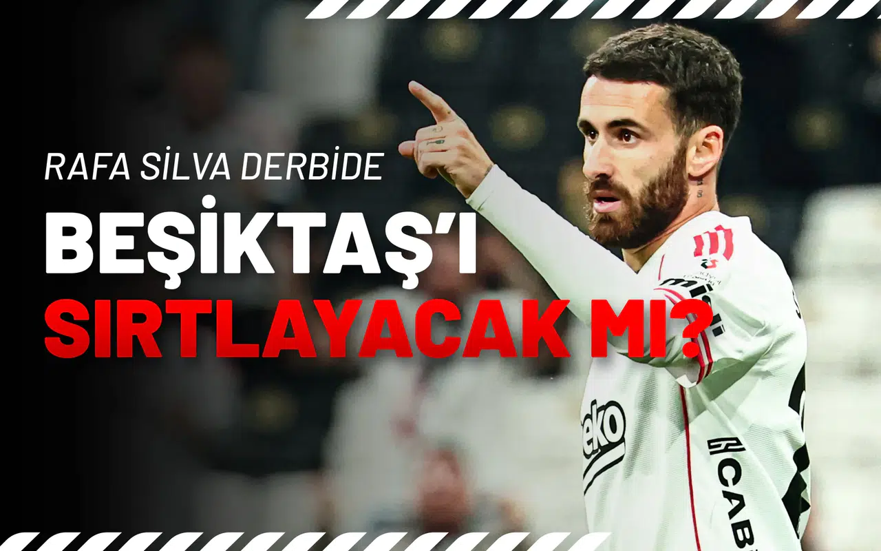 “Rafa Silva Derbide Beşiktaş’ı Sırtlayacak mı?”
